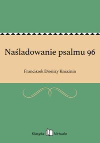 Naśladowanie psalmu 96 - Franciszek Dionizy Kniaźnin - ebook