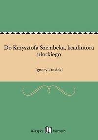 Do Krzysztofa Szembeka, koadiutora płockiego - Ignacy Krasicki - ebook