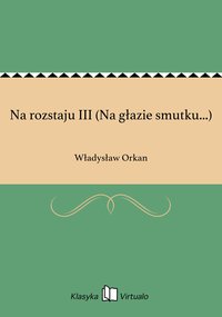 Na rozstaju III (Na głazie smutku...) - Władysław Orkan - ebook