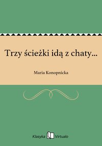 Trzy ścieżki idą z chaty... - Maria Konopnicka - ebook