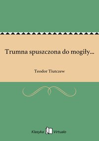 Trumna spuszczona do mogiły... - Teodor Tiutczew - ebook