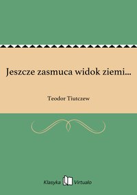 Jeszcze zasmuca widok ziemi... - Teodor Tiutczew - ebook