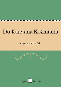 Do Kajetana Koźmiana - Zygmunt Krasiński - ebook