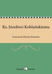 Ks. Józefowi Koblańskiemu - Franciszek Dionizy Kniaźnin - ebook