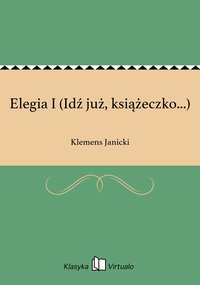 Elegia I (Idź już, książeczko...) - Klemens Janicki - ebook