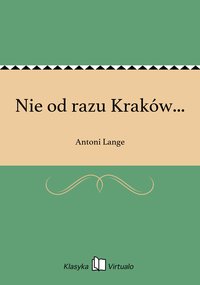 Nie od razu Kraków... - Antoni Lange - ebook