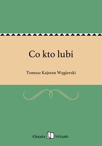 Co kto lubi - Tomasz Kajetan Węgierski - ebook