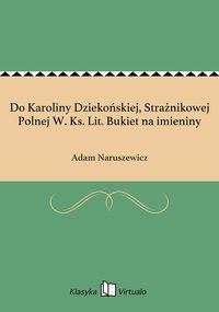 Do Karoliny Dziekońskiej, Strażnikowej Polnej W. Ks. Lit. Bukiet na imieniny - Adam Naruszewicz - ebook