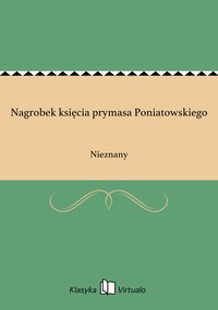 Nagrobek księcia prymasa Poniatowskiego - Nieznany - ebook