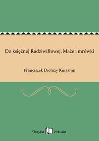 Do księżnej Radziwiłłowej. Maże i mrówki - Franciszek Dionizy Kniaźnin - ebook