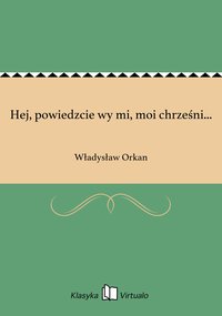 Hej, powiedzcie wy mi, moi chrześni... - Władysław Orkan - ebook