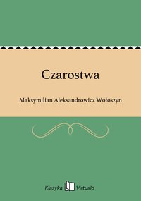 Czarostwa - Maksymilian Aleksandrowicz Wołoszyn - ebook