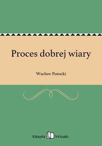 Proces dobrej wiary - Wacław Potocki - ebook