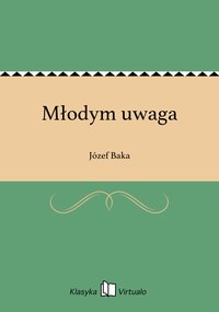 Młodym uwaga - Józef Baka - ebook