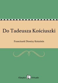 Do Tadeusza Kościuszki - Franciszek Dionizy Kniaźnin - ebook