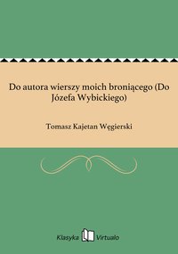 Do autora wierszy moich broniącego (Do Józefa Wybickiego) - Tomasz Kajetan Węgierski - ebook