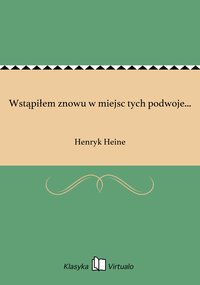 Wstąpiłem znowu w miejsc tych podwoje... - Henryk Heine - ebook