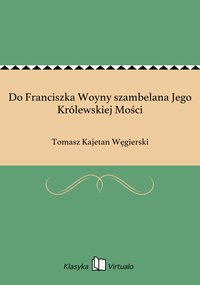 Do Franciszka Woyny szambelana Jego Królewskiej Mości - Tomasz Kajetan Węgierski - ebook