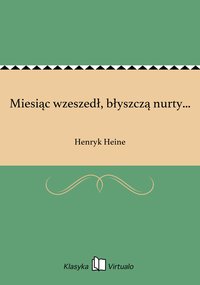 Miesiąc wzeszedł, błyszczą nurty... - Henryk Heine - ebook