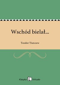 Wschód bielał... - Teodor Tiutczew - ebook