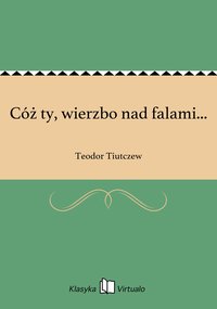 Cóż ty, wierzbo nad falami... - Teodor Tiutczew - ebook