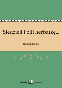 Siedzieli i pili herbatkę... - Henryk Heine - ebook