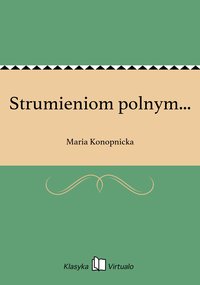 Strumieniom polnym... - Maria Konopnicka - ebook