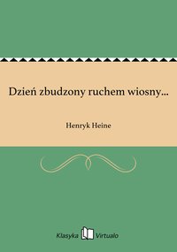 Dzień zbudzony ruchem wiosny... - Henryk Heine - ebook