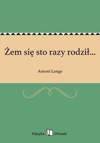 Żem się sto razy rodził... - Antoni Lange - ebook