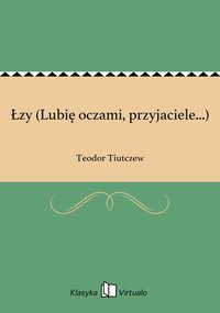 Łzy (Lubię oczami, przyjaciele...) - Teodor Tiutczew - ebook