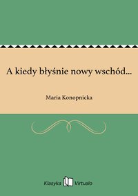 A kiedy błyśnie nowy wschód... - Maria Konopnicka - ebook