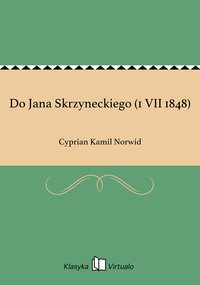 Do Jana Skrzyneckiego (1 VII 1848) - Cyprian Kamil Norwid - ebook