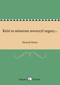 Któż to misterne stworzył zegary... - Henryk Heine - ebook