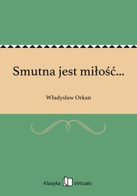 Smutna jest miłość... - Władysław Orkan - ebook