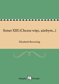 Sonet XIII (Chcesz więc, ażebym...) - Elizabeth Browning - ebook