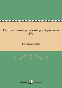 Do dzieci bawiacych się obręczą (epigramat IV) - Klemens Janicki - ebook