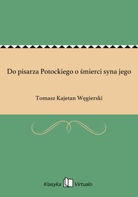Do pisarza Potockiego o śmierci syna jego - Tomasz Kajetan Węgierski - ebook