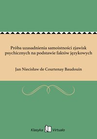 Próba uzasadnienia samoistności zjawisk psychicznych na podstawie faktów językowych - Jan Niecisław de Courtenay Baudouin - ebook