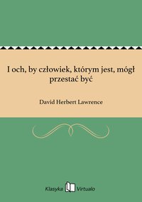 I och, by człowiek, którym jest, mógł przestać być - David Herbert Lawrence - ebook