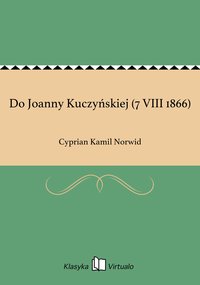 Do Joanny Kuczyńskiej (7 VIII 1866) - Cyprian Kamil Norwid - ebook