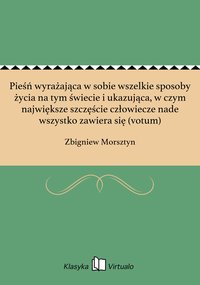 Pieśń wyrażająca w sobie wszelkie sposoby życia na tym świecie i ukazująca, w czym największe szczęście człowiecze nade wszystko zawiera się (votum) - Zbigniew Morsztyn - ebook