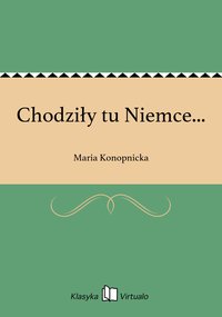 Chodziły tu Niemce... - Maria Konopnicka - ebook