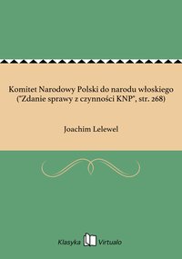 Komitet Narodowy Polski do narodu włoskiego ("Zdanie sprawy z czynności KNP", str. 268) - Joachim Lelewel - ebook