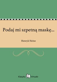 Podaj mi szpetną maskę... - Henryk Heine - ebook