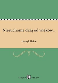 Nieruchome drżą od wieków... - Henryk Heine - ebook