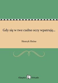 Gdy się w twe cudne oczy wpatruję... - Henryk Heine - ebook