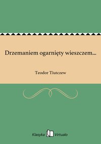 Drzemaniem ogarnięty wieszczem... - Teodor Tiutczew - ebook