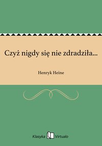 Czyż nigdy się nie zdradziła... - Henryk Heine - ebook
