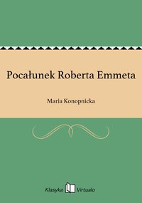 Pocałunek Roberta Emmeta - Maria Konopnicka - ebook