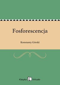 Fosforescencja - Konstanty Górski - ebook